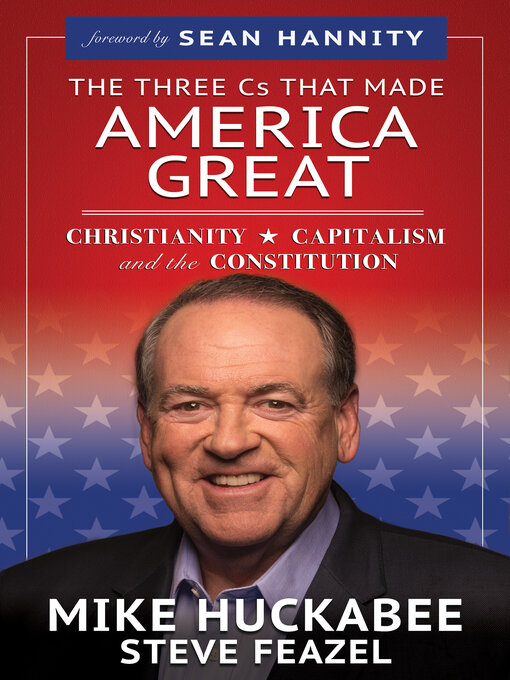 Title details for The Three Cs That Made America Great by Mike Huckabee - Available